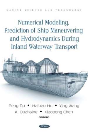 Numerical Modeling, Prediction of Ship Maneuvering and Hydrodynamics during Inland Waterway Transport de Peng Du