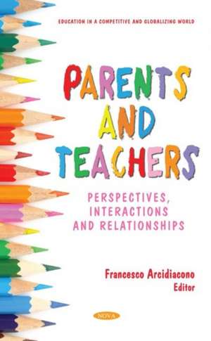 Parents and Teachers: Perspectives, Interactions and Relationships de Francesco Arcidiacono