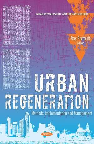 Urban Regeneration: Methods, Implementation and Management de Ray Perrault