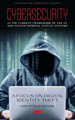 Cybersecurity in the Current Framework of the EU and Italian Criminal Justice Systems. A Focus on Digital Identity Theft de Clara A. Pettoello-Mantovani