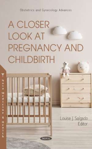 A Closer Look at Pregnancy and Childbirth de Louise J. Salgado