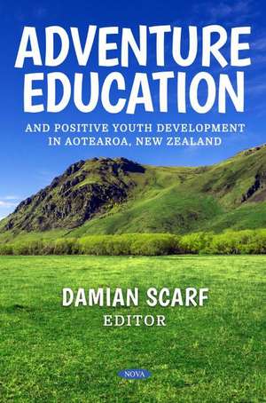 Adventure Education and Positive Youth Development in Aotearoa, New Zealand de Damian Scarf