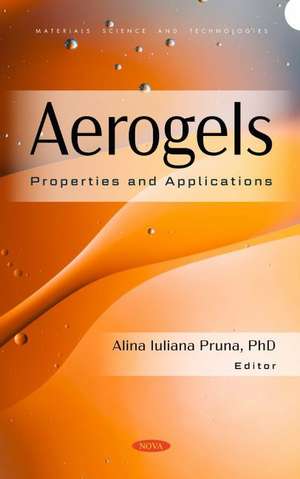 Aerogels: Properties and Applications de Alina Iuliana Pruna