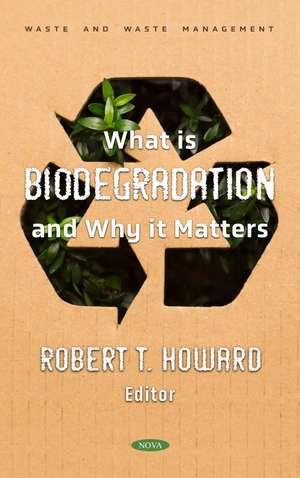 What is Biodegradation and Why it Matters de Robert T. Howard