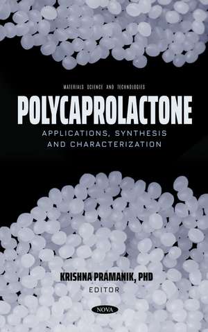 Polycaprolactone: Applications, Synthesis and Characterization de Krishna Pramanik