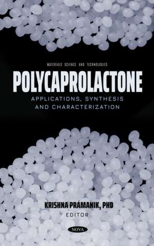 Polycaprolactone: Applications, Synthesis and Characterization de Krishna Pramanik