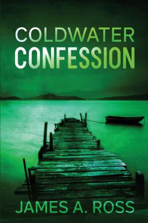 Coldwater Confession: A Coldwater Mystery de James A. Ross