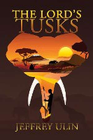 The Lord's Tusks de Jeffrey Ulin