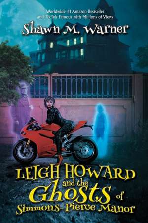 Leigh Howard and the Ghosts of Simmons-Pierce Manor de Shawn M. Warner