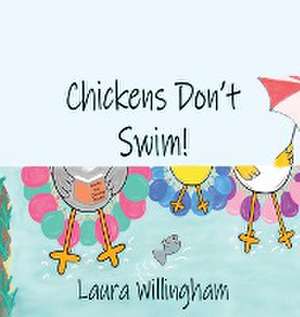 Chickens Don't Swim! de Laura Willingham