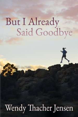 But I Already Said Goodbye de Wendy Thacher Jensen