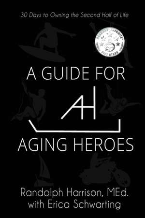 A Guide for Aging Heroes de Randolph Harrison