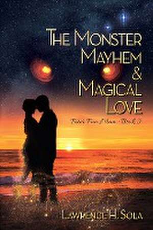 The Monster, Mayhem, & Magical Love de Lawrence H. Sola