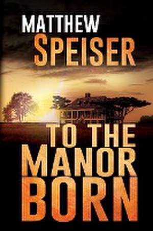 To the Manor Born de Matthew Speiser