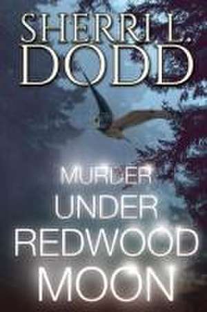 Murder Under Redwood Moon de Sherri L. Dodd