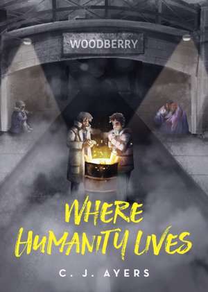 Where Humanity Lives de C. J. Ayers