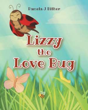 Lizzy the Love Bug de Pamela J Bither