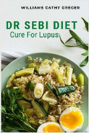 Dr Sebi Diet Cure For Lupus de Williams Cathy Greger