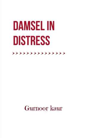 Damsel In Distress de Gurnoor Kaur