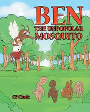 Ben the Unpopular Mosquito de Cp Clark