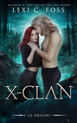 X-Clan: Le Origini: Un Romanzo Paranormale sui Lupi Mannari de Lexi C. Foss