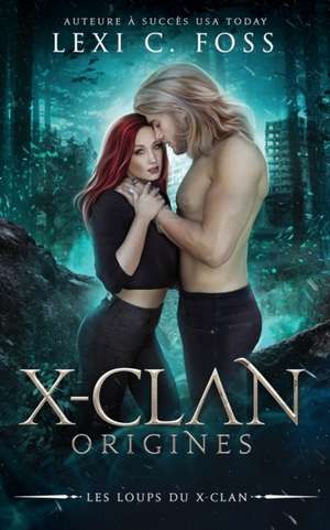 X-Clan: Origines de Lexi C. Foss