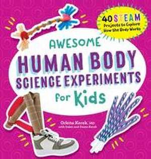 Awesome Human Body Science Experiments for Kids de Orlena Kerek