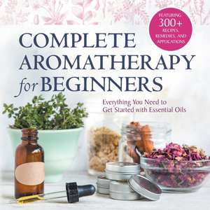 Complete Aromatherapy for Beginners de Rockridge Press