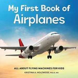 My First Book of Airplanes de Kristina A Holzweiss