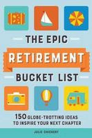 The Epic Retirement Bucket List de Julie Chickery