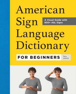 American Sign Language Dictionary for Beginners de Tara Adams