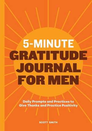 5-Minute Gratitude Journal for Men de Scott Smith