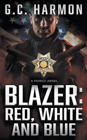 Blazer: Red, White and Blue: A Cop Thriller de G. C. Harmon