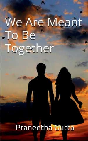 We Are Meant To Be Together de Praneetha Gutta