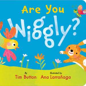 Are You Wiggly? (INTERACTIVE READ-ALOUD WITH NOVELTY MIRROR) de Tim Button