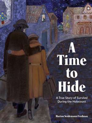A Time to Hide: Based on a True Story of Survival in the Holocaust de Marion Seidemann Fredman