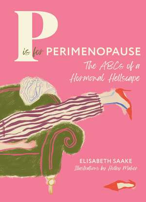 P is for Perimenopause: The ABCs of a Hormonal Hellscape de Elisabeth Saake