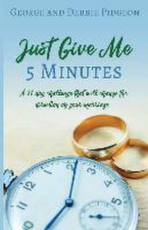 Just Give Me 5 Minutes: A 21 day challenge that will change the direction of your marriage de George Pidgeon