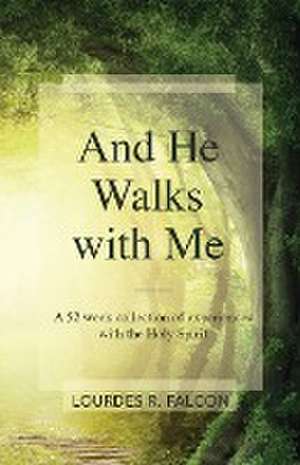 And He Walks with Me de Lourdes R. Falcon