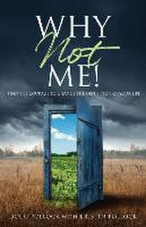 Why Not Me!: Find the Courage to Change the Definition of Your Life de Doug Pollock