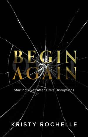 Begin Again de Kristy Rochelle