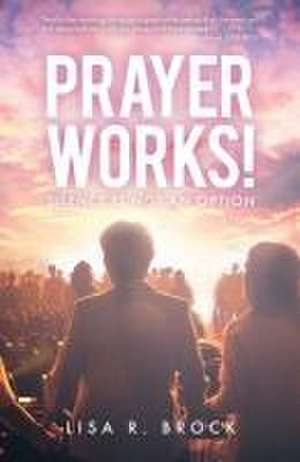 Prayer Works!: Silence Is Not an Option de Lisa R. Brock