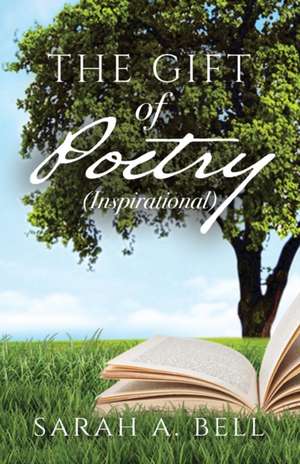 The Gift of Poetry de Sarah A. Bell