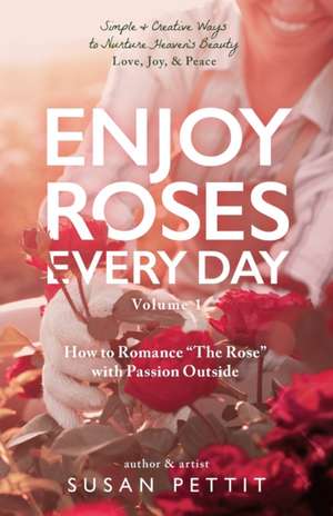 Enjoy Roses Every Day - Volume 1 de Susan Pettit