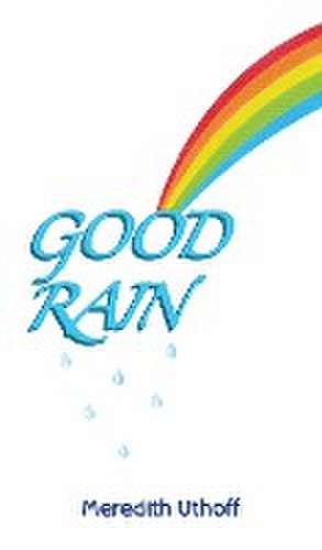Good Rain de Meredith Uthoff