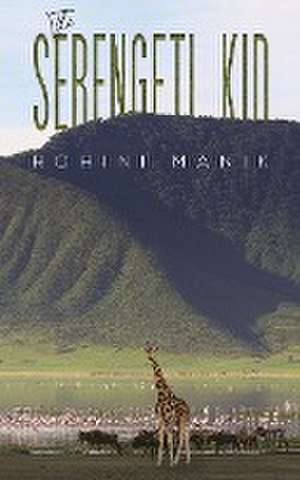 The Serengeti Kid de Rohini Manik