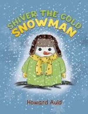 Shiver the Cold Snowman de Howard Auld