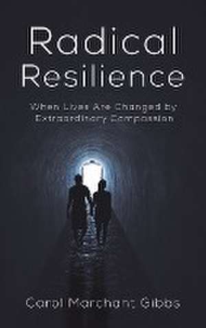 Radical Resilience de Carol Marchant Gibbs
