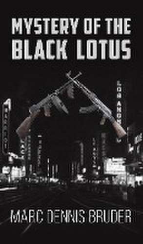 Mystery of the Black Lotus de Marc Dennis Bruder