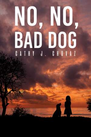 No, No, Bad Dog de Cathy J. Chovaz